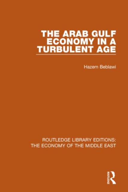 The Arab Gulf Economy in a Turbulent Age (RLE Economy of Middle East), Paperback / softback Book