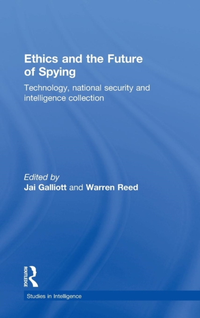 Ethics and the Future of Spying : Technology, National Security and Intelligence Collection, Hardback Book