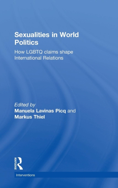 Sexualities in World Politics : How LGBTQ claims shape International Relations, Hardback Book
