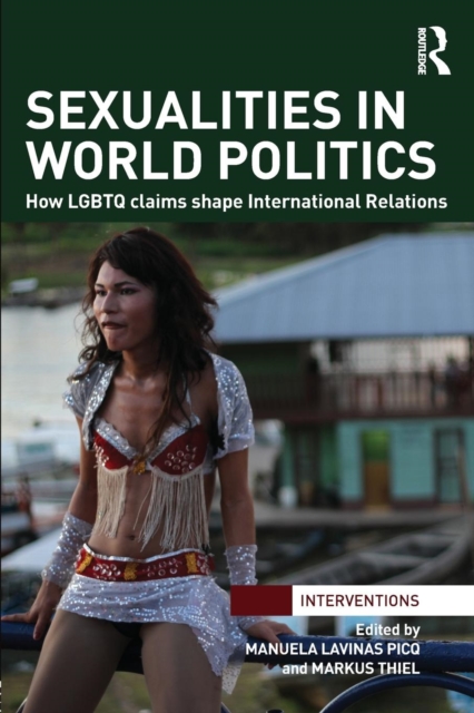 Sexualities in World Politics : How LGBTQ claims shape International Relations, Paperback / softback Book