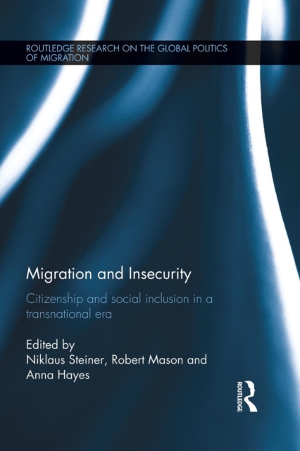 Migration and Insecurity : Citizenship and Social Inclusion in a Transnational Era, Paperback / softback Book