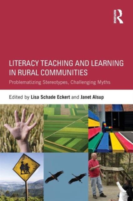 Literacy Teaching and Learning in Rural Communities : Problematizing Stereotypes, Challenging Myths, Paperback / softback Book