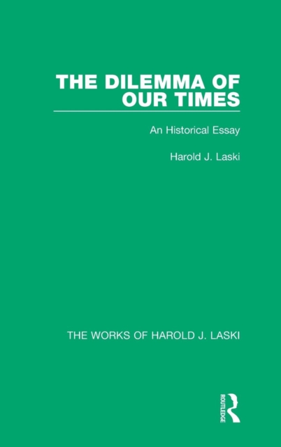 The Dilemma of Our Times (Works of Harold J. Laski) : An Historical Essay, Hardback Book