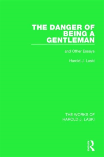 The Danger of Being a Gentleman (Works of Harold J. Laski) : And Other Essays, Paperback / softback Book