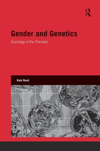 Gender and Genetics : Sociology of the Prenatal, Paperback / softback Book