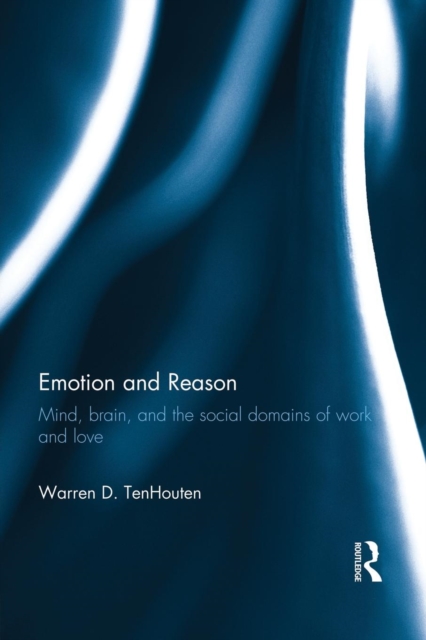Emotion and Reason : Mind, Brain, and the Social Domains of Work and Love, Paperback / softback Book