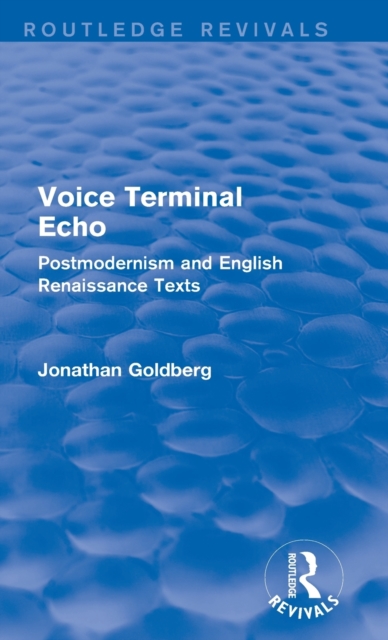 Voice Terminal Echo (Routledge Revivals) : Postmodernism and English Renaissance Texts, Hardback Book