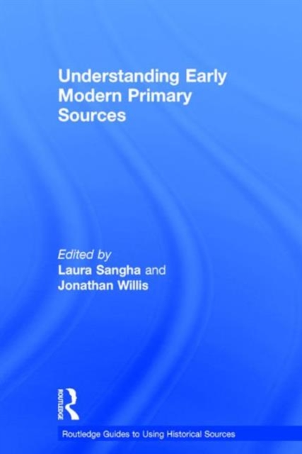 Understanding Early Modern Primary Sources, Hardback Book