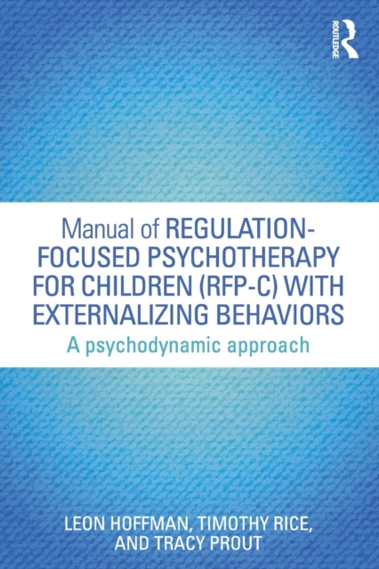 Manual of Regulation-Focused Psychotherapy for Children (RFP-C) with Externalizing Behaviors : A Psychodynamic Approach, Paperback / softback Book