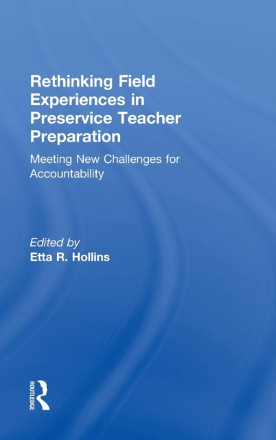 Rethinking Field Experiences in Preservice Teacher Preparation : Meeting New Challenges for Accountability, Hardback Book