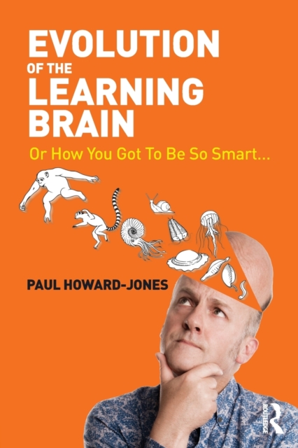 Evolution of the Learning Brain : Or How You Got To Be So Smart..., Paperback / softback Book