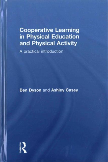 Cooperative Learning in Physical Education and Physical Activity : A Practical Introduction, Hardback Book