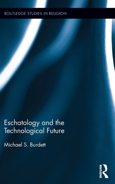 Eschatology and the Technological Future, Hardback Book