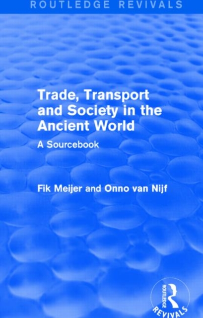 Trade, Transport and Society in the Ancient World (Routledge Revivals) : A Sourcebook, Hardback Book