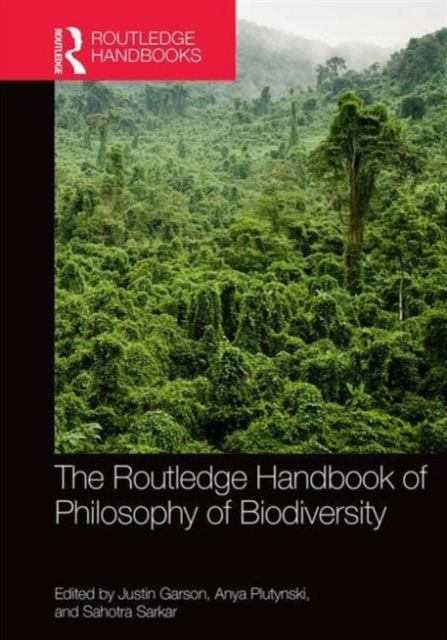 The Routledge Handbook of Philosophy of Biodiversity, Hardback Book