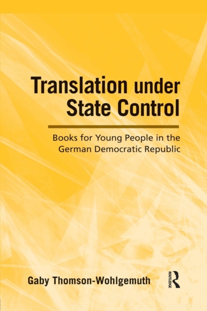 Translation Under State Control : Books for Young People in the German Democratic Republic, Paperback / softback Book