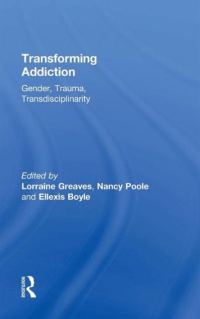 Transforming Addiction : Gender, Trauma, Transdisciplinarity, Hardback Book