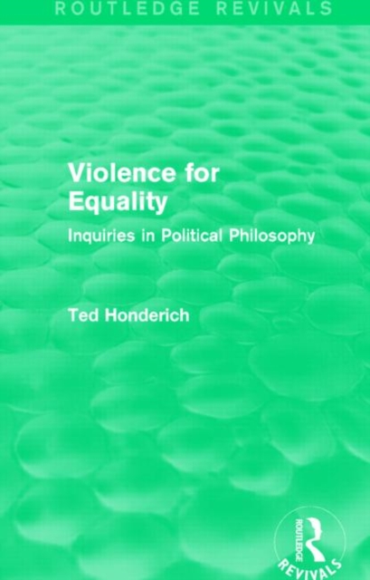 Violence for Equality (Routledge Revivals) : Inquiries in Political Philosophy, Paperback / softback Book