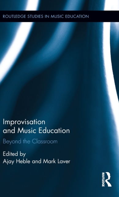 Improvisation and Music Education : Beyond the Classroom, Hardback Book