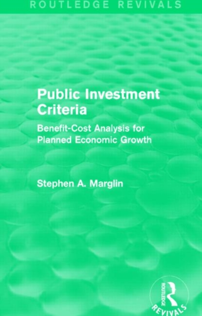 Public Investment Criteria (Routledge Revivals) : Benefit-Cost Analysis for Planned Economic Growth, Hardback Book