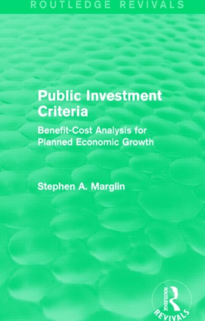 Public Investment Criteria (Routledge Revivals) : Benefit-Cost Analysis for Planned Economic Growth, Paperback / softback Book