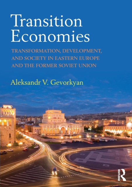 Transition Economies : Transformation, Development, and Society in Eastern Europe and the Former Soviet Union, Paperback / softback Book