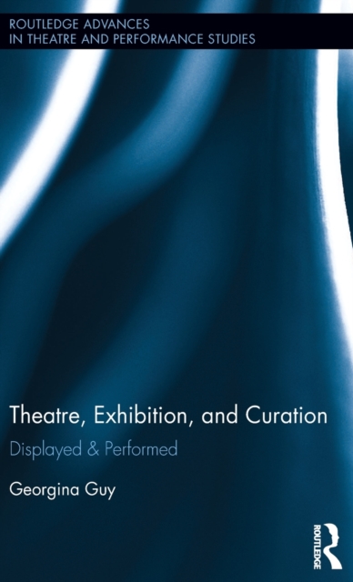 Theatre, Exhibition, and Curation : Displayed & Performed, Hardback Book