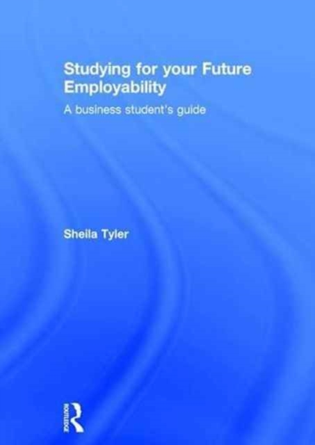 Studying for your Future Employability : A business student’s guide, Hardback Book