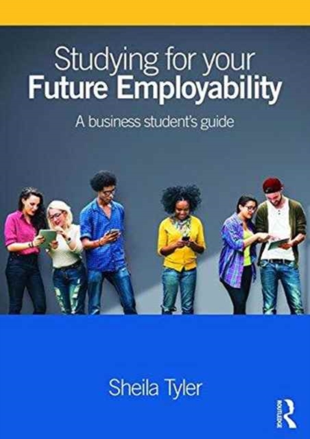 Studying for your Future Employability : A business student's guide, Paperback / softback Book