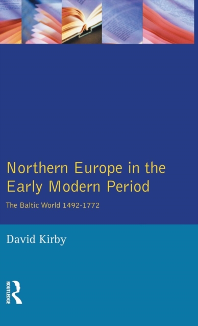 Northern Europe in the Early Modern Period : The Baltic World 1492-1772, Hardback Book