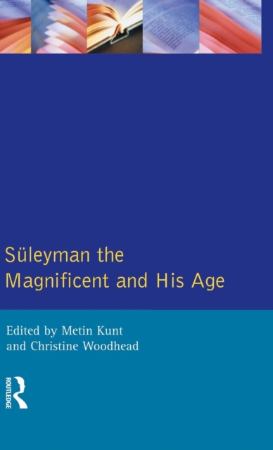 Suleyman the Magnificent and His Age : The Ottoman Empire in the Early Modern World, Hardback Book