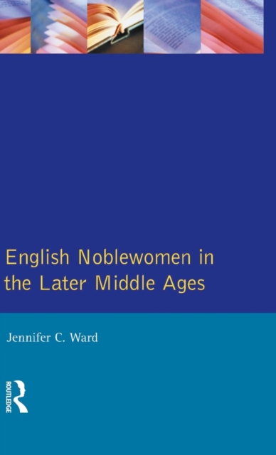 English Noblewomen in the Later Middle Ages, Hardback Book