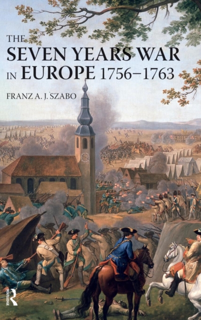 The Seven Years War in Europe : 1756-1763, Hardback Book