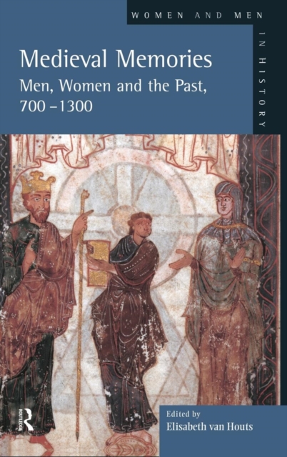 Medieval Memories : Men, Women and the Past, 700-1300, Hardback Book
