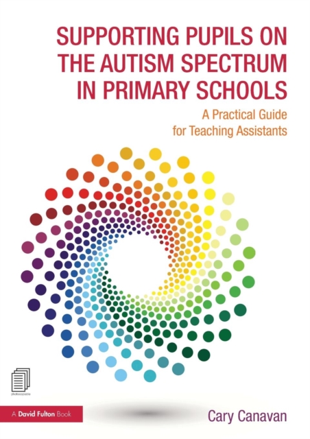 Supporting Pupils on the Autism Spectrum in Primary Schools : A Practical Guide for Teaching Assistants, Paperback / softback Book