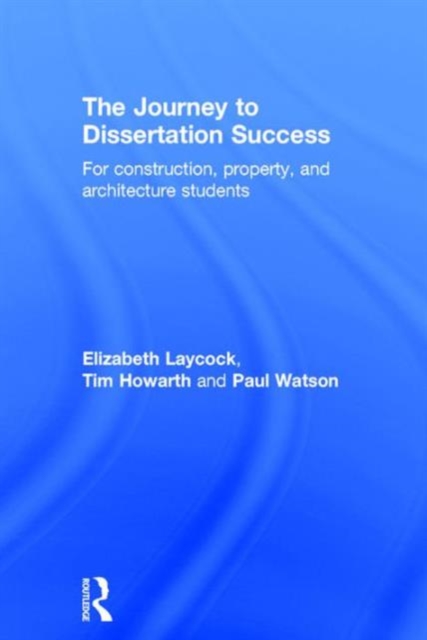 The Journey to Dissertation Success : For Construction, Property, and Architecture Students, Hardback Book