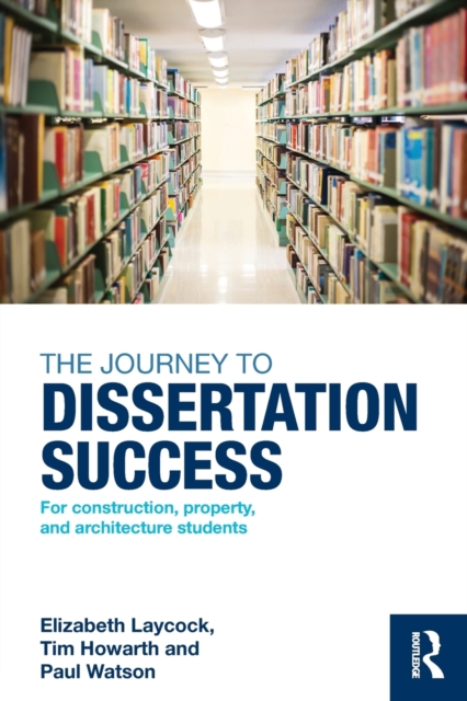 The Journey to Dissertation Success : For Construction, Property, and Architecture Students, Paperback / softback Book