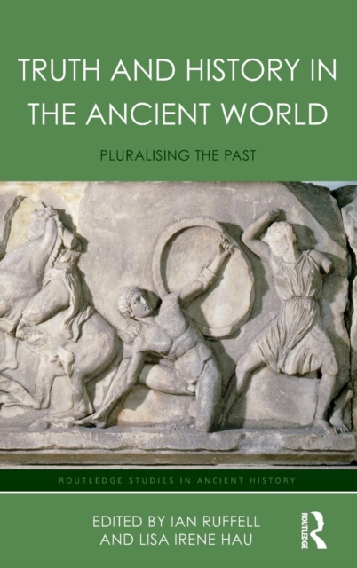 Truth and History in the Ancient World : Pluralising the Past, Hardback Book