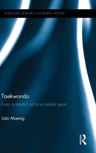Taekwondo : From a Martial Art to a Martial Sport, Hardback Book