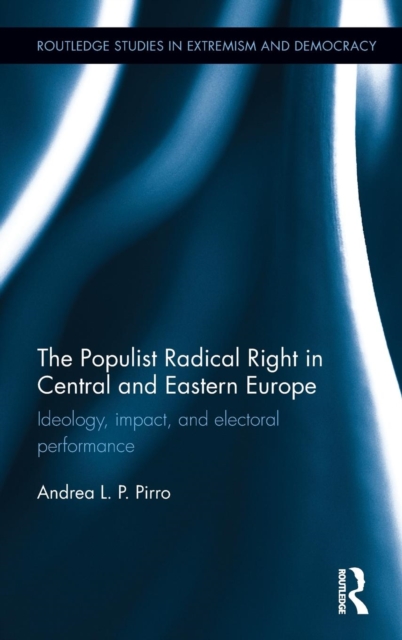 The Populist Radical Right in Central and Eastern Europe : Ideology, impact, and electoral performance, Hardback Book