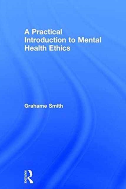A Practical Introduction to Mental Health Ethics, Hardback Book