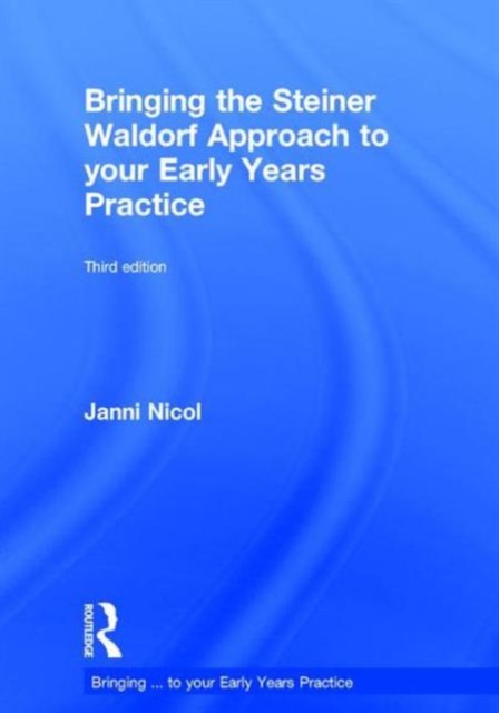 Bringing the Steiner Waldorf Approach to your Early Years Practice, Hardback Book