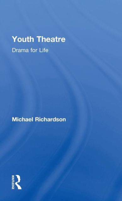 Youth Theatre : Drama for Life, Hardback Book