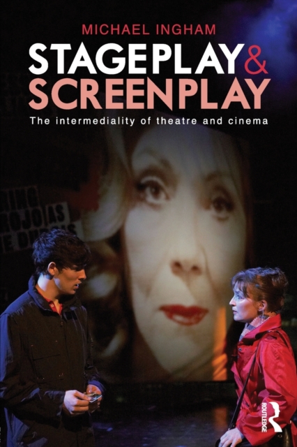 Stage-Play and Screen-Play : The intermediality of theatre and cinema, Paperback / softback Book