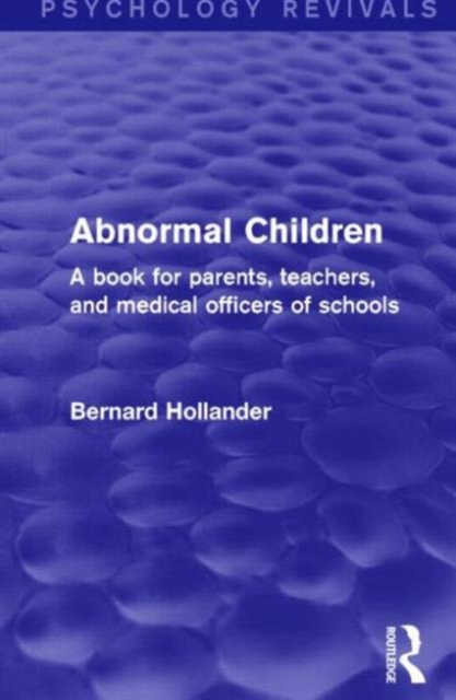 Abnormal Children : A Book for Parents, Teachers, and Medical Officers of Schools, Hardback Book