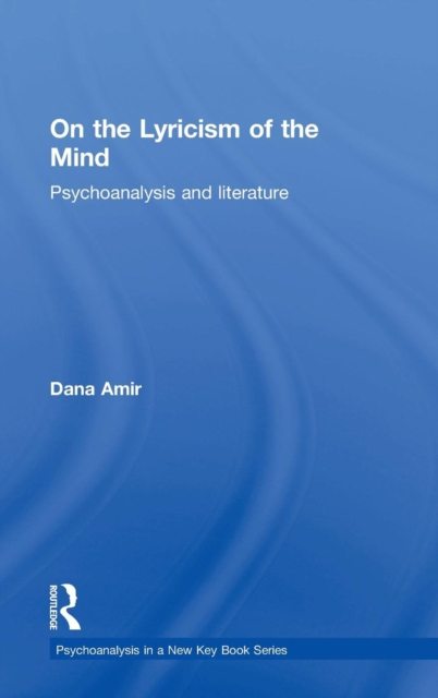 On the Lyricism of the Mind : Psychoanalysis and literature, Hardback Book