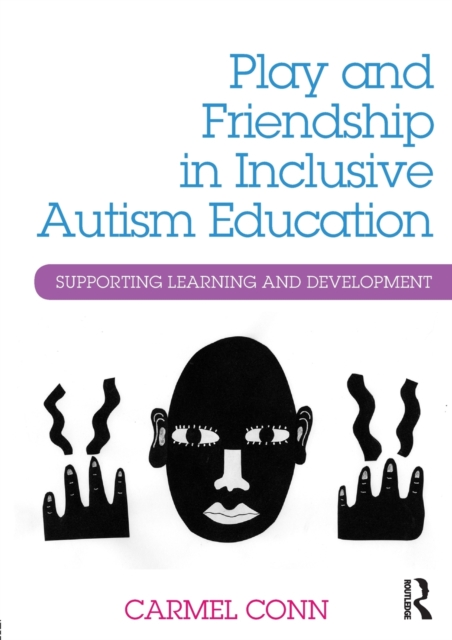 Play and Friendship in Inclusive Autism Education : Supporting learning and development, Paperback / softback Book