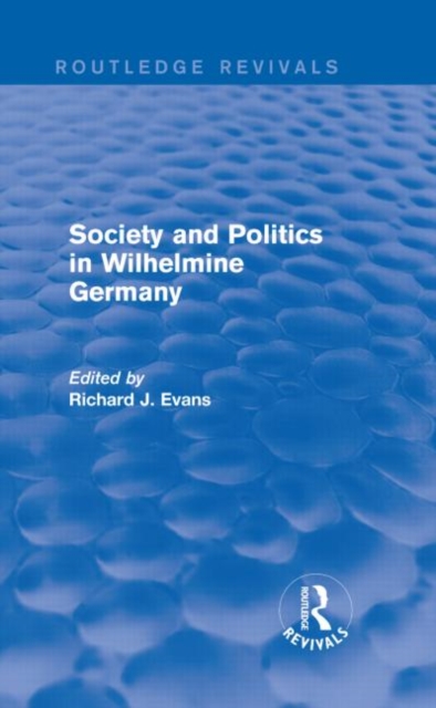 Society and Politics in Wilhelmine Germany (Routledge Revivals), Hardback Book