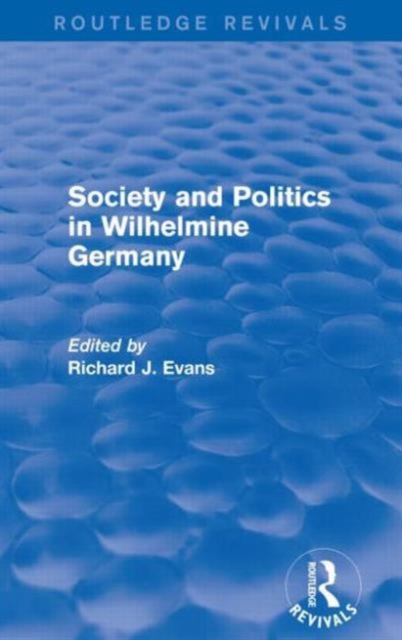 Society and Politics in Wilhelmine Germany (Routledge Revivals), Paperback / softback Book