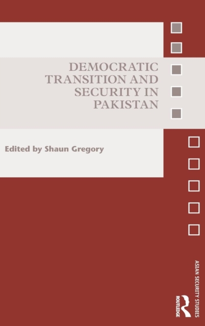 Democratic Transition and Security in Pakistan, Hardback Book